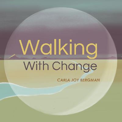 An Introduction by carla joy bergman about Walking With Change!