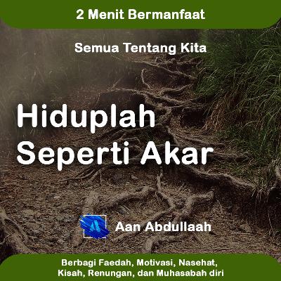 Hiduplah Seperti Akar | Aan Abdullaah