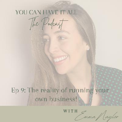 Ep 9: The reality of running your own business!