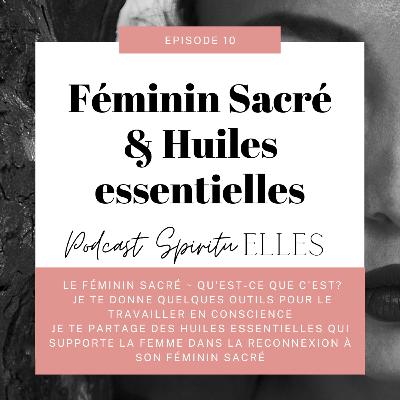Ep. 11 Féminin Sacré & Huiles essentielles