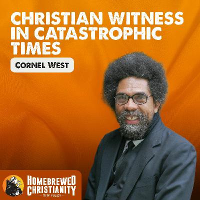 Christian Witness in Catastrophic Times with Cornel West