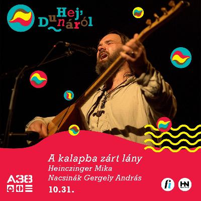 Heinczinger Mika interjú // A kalapba zárt lány // Hej, Dunáról