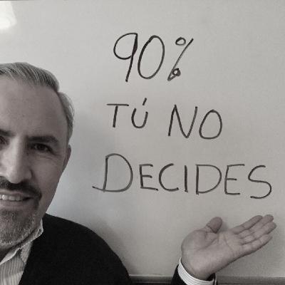 Tu no decides el 90% del tiempo Tu no decides el 90% del tiempo