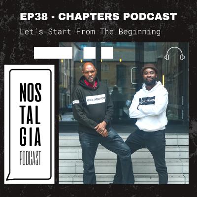 EP38 - CHAPTERS PODCAST - Let's Start From The Beginning