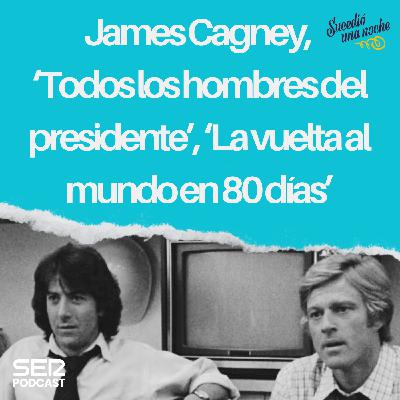 James Cagney, ‘Todos los hombres del presidente’, ‘La vuelta al mundo en 80 días’