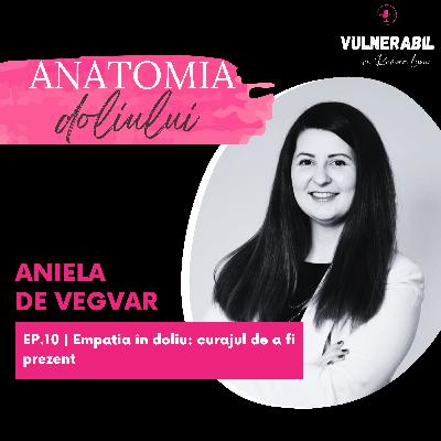 Anatomia doliului [10] : Empatia în doliu: curajul de a fi prezent - ANIELA DE VEGVAR