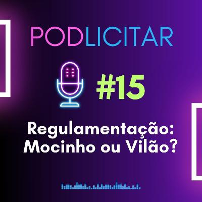 #15 - Como saber se a Regulamentação da Lei 14.133 é Mocinho ou Vilão? PodLicitar