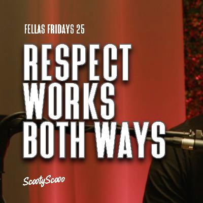 Respect Works Both Ways | Episode 25 Respect Works Both Ways | Episode 25
