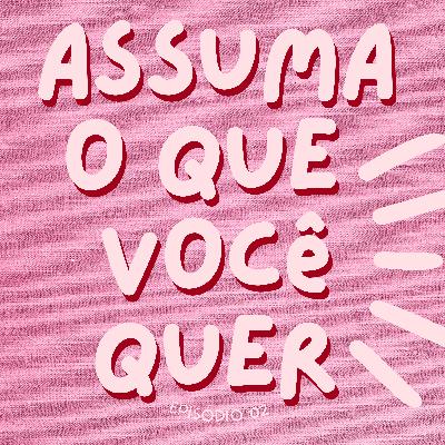 ASSUMA O QUE VOCÊ QUER #02