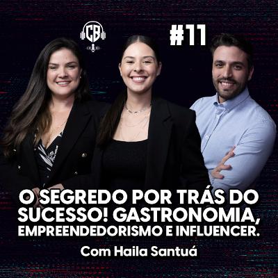 O segredo por trás do sucesso! Gastronomia, empreendedorismo e influencer. Com Haila Santuá