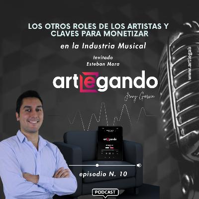Episodio N. 10: Los otros roles de los artistas y claves para monetizar con Esteban Mora Episodio N. 10: Los otros roles de los artistas y claves para monetizar con Esteban Mora