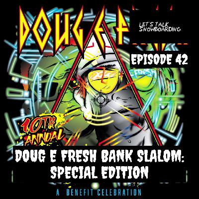 DOUG E FRESH BANK SLALOM: SPECIAL EDITION | LET'S TALK SNOWBOARDING EPISODE 42 DOUG E FRESH BANK SLALOM: SPECIAL EDITION | LET'S TALK SNOWBOARDING EPISODE 42