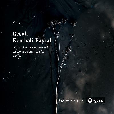Resah, Kembali Pasrah