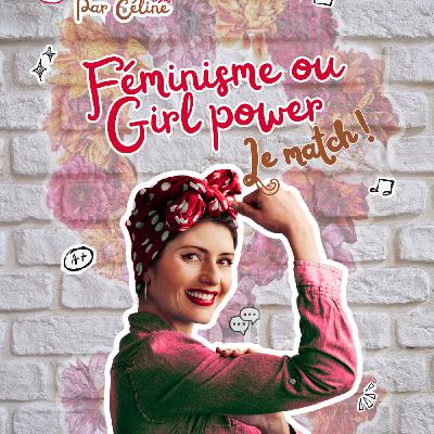 Ép 12 - Le girl power = féminisme ?