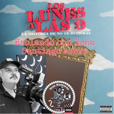 Hablando con Kcho Santiago sobre “Los lunes a las nueve”