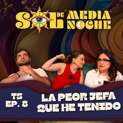 T5 | EP 8 | La peor jefa que he tenido