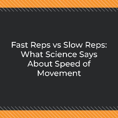 Fast Reps vs Slow Reps: What Science Says About Speed of Movement Fast Reps vs Slow Reps: What Science Says About Speed of Movement
