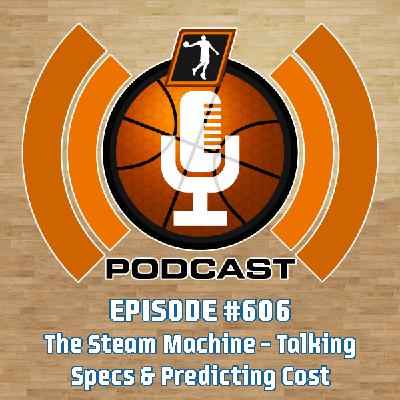 NLSC Podcast #606: The Steam Machine – Talking Specs & Predicting Cost
