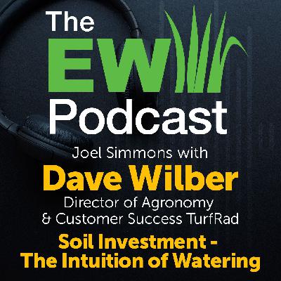The EW Podcast - Joel Simmons with Dave Wilber - Soil Investment - The Intuition of Watering