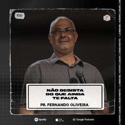 Não Desista do que Ainda Te Falta | Pastor Fernando Oliveira - AD CRESCER EM CRISTO Não Desista do que Ainda Te Falta | Pastor Fernando Oliveira - AD CRESCER EM CRISTO