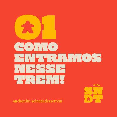 _E01: COMO ENTRAMOS NESSE TREM!