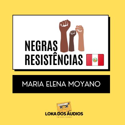 #05 - Maria Elena Moyano | NEGRAS RESISTÊNCIAS #05 - Maria Elena Moyano | NEGRAS RESISTÊNCIAS