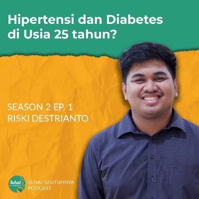 S2E01 - Hipertensi dan Diabetes di Usia 25 tahun? with Riski Destrianto