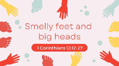 Smelly feet and big heads