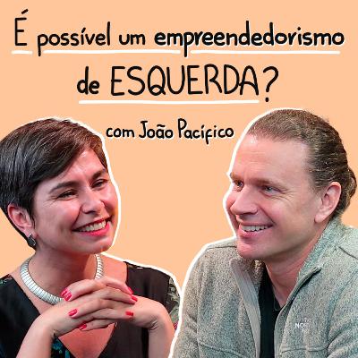 É possível um empreendedorismo de esquerda? | João Paulo Pacífico | CULTIVA CAST #37