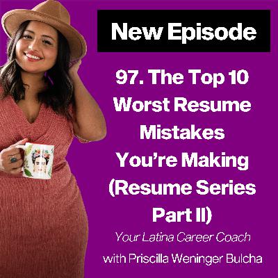 97. The Top 10 Worst Resume Mistakes You're Making (Resume Series Part II)