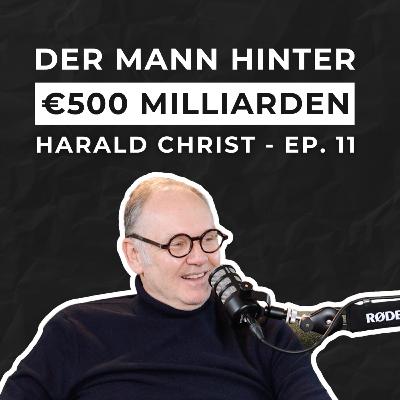 Ep. 11, Harald Christ – Der 500-Milliarden-Euro-Mann: Vom Arbeiterkind zum Multimillionär