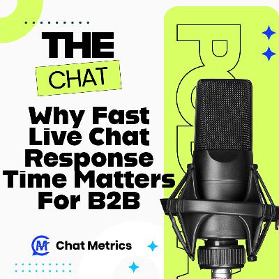 The Chat: Why Fast Live Chat Response Time Matters for B2B The Chat: Why Fast Live Chat Response Time Matters for B2B