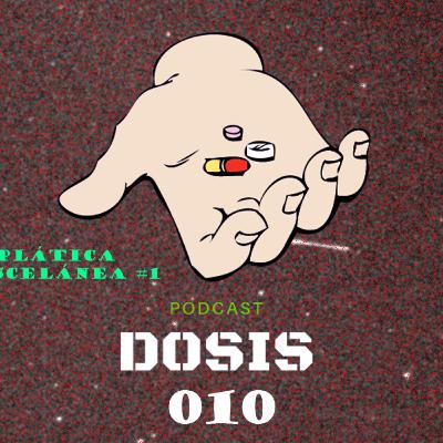 DOSIS 010 - Plática Miscelánea #1