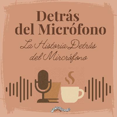 Detrás del Micrófono: La Historia Detrás del Micrófono
