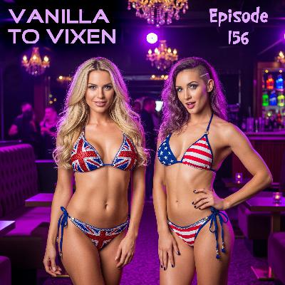 Vanilla To Vixen Episode 156 - Across The Pond For A Swingers' Party