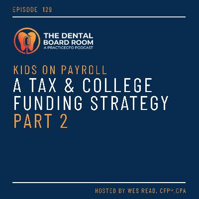 129: Kids on Payroll – A Tax & College Funding Strategy Part 2