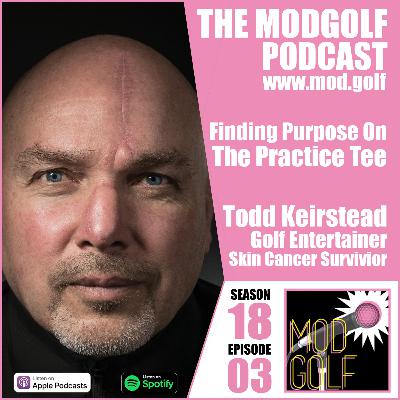 Finding Purpose on The Practice Tee - Todd Keirstead, golf entertainer and skin cancer survivor