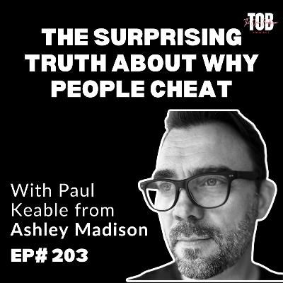 EP#203: The Surprising Truth About Why People Cheat with Paul Keable from Ashley Madison Dating App