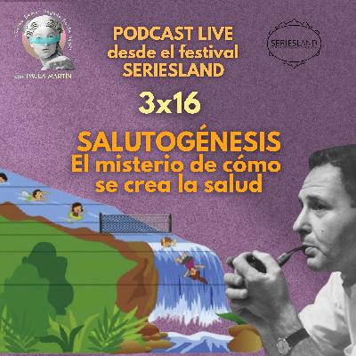 3x16 Salutogénesis: el misterio de cómo se crea la salud