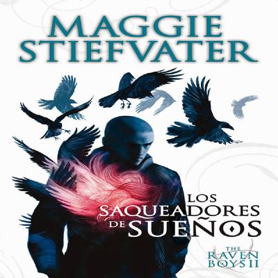Los Saqueadores De Sueños - Maggie Stiefvater - (31 al 33)
