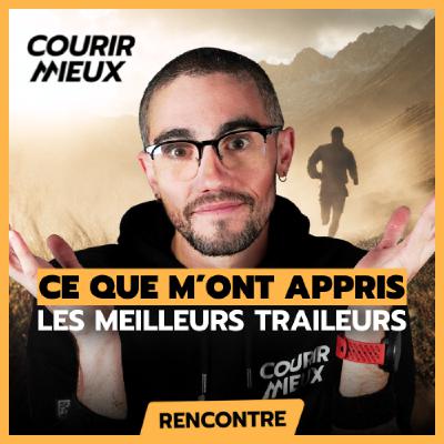 #254 - Ce que les MEILLEURS TRAILEURS m’ont appris ! BEST-OF de 2 ans de Rencontres