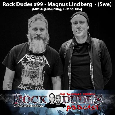 Rock Dudes #99 - Magnus Lindberg (Mixning, Mastring, Cult of Luna) - (Swe) Rock Dudes #99 - Magnus Lindberg (Mixning, Mastring, Cult of Luna) - (Swe)