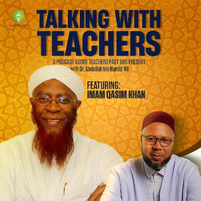 Talking With Teachers-Season 6-Episode 4: Imam Qasim Khan