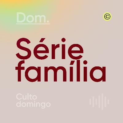 Serie Família: Onde estão nossos filhos