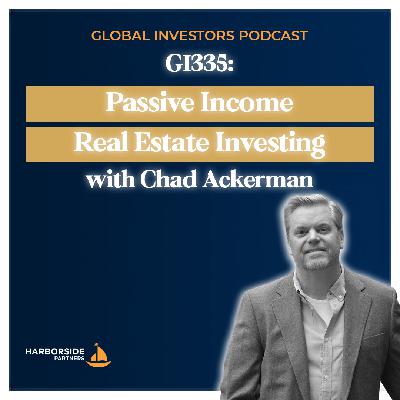 GI335: Passive Income Real Estate Investing with Chad Ackerman GI335: Passive Income Real Estate Investing with Chad Ackerman