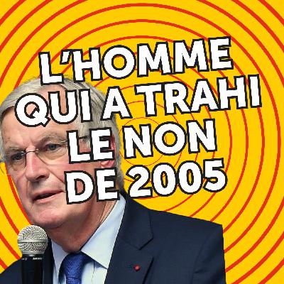 Michel Barnier : le 1er ministre qui préfère l'Union Européenne à la "démocratie" (#referendum2005)