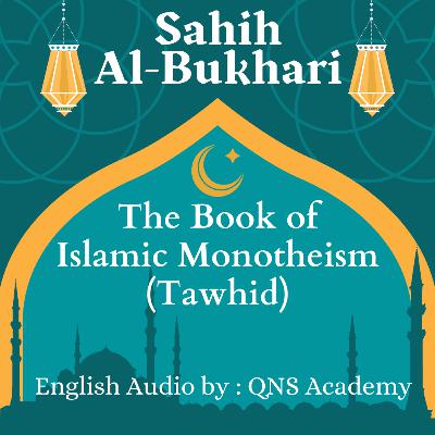 97 Sahih Bukhari The Book Of Islamic Monotheism (Tawhid Tawheed) Hadith English Audiobook : Hadith 7371-7563 of 7563