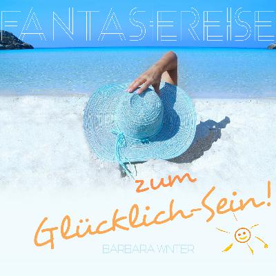 Fantasiereise zum Glücklichsein - Suggestion, Hypnose, Entspannung, Relaxation, Ruhe, Pause