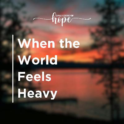 When the World Feels Heavy EP 203