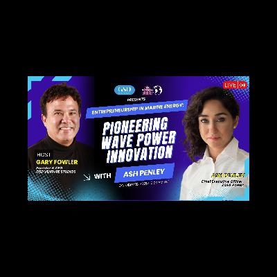 Entrepreneurship in Marine Energy: Pioneering Wave Power Innovation with Ash Penley Entrepreneurship in Marine Energy: Pioneering Wave Power Innovation with Ash Penley